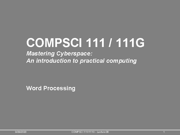 COMPSCI 111 / 111 G Mastering Cyberspace: An introduction to practical computing Word Processing