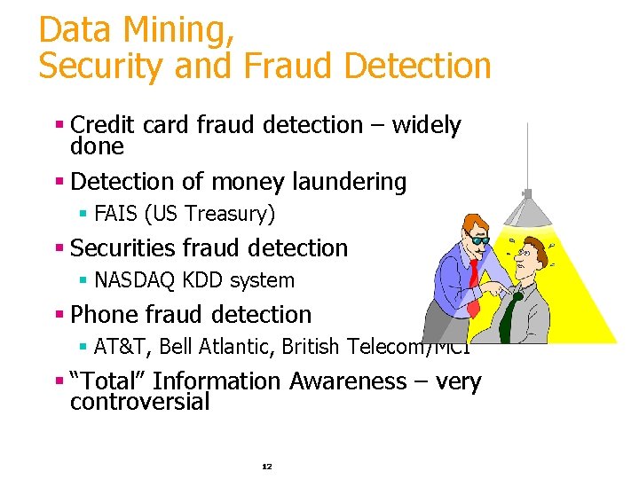 Data Mining, Security and Fraud Detection § Credit card fraud detection – widely done