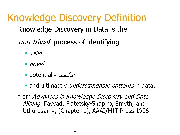 Knowledge Discovery Definition Knowledge Discovery in Data is the non-trivial process of identifying §