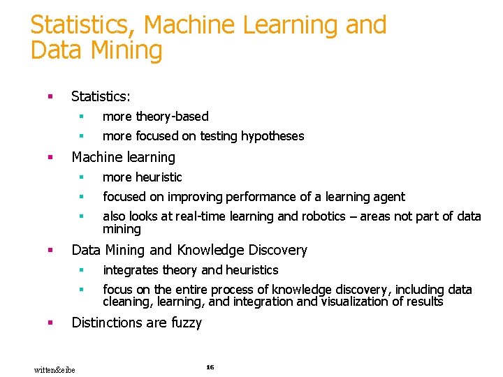 Statistics, Machine Learning and Data Mining § § Statistics: § more theory-based § more