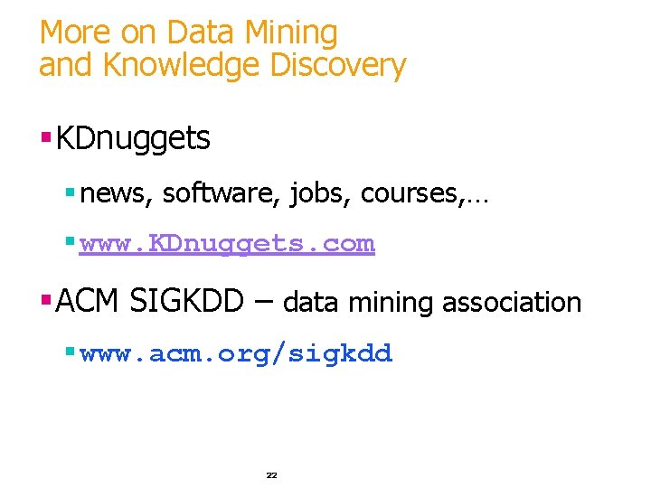 More on Data Mining and Knowledge Discovery §KDnuggets § news, software, jobs, courses, …