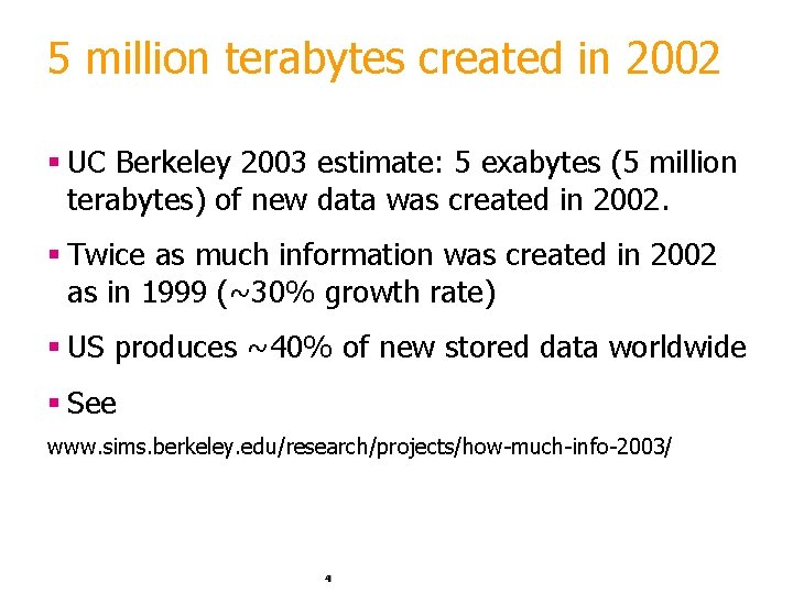 5 million terabytes created in 2002 § UC Berkeley 2003 estimate: 5 exabytes (5