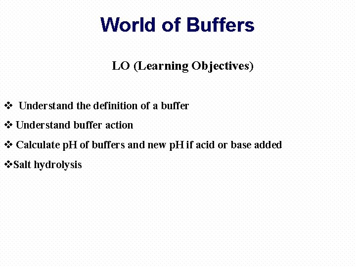 World of Buffers LO (Learning Objectives) v Understand the definition of a buffer v