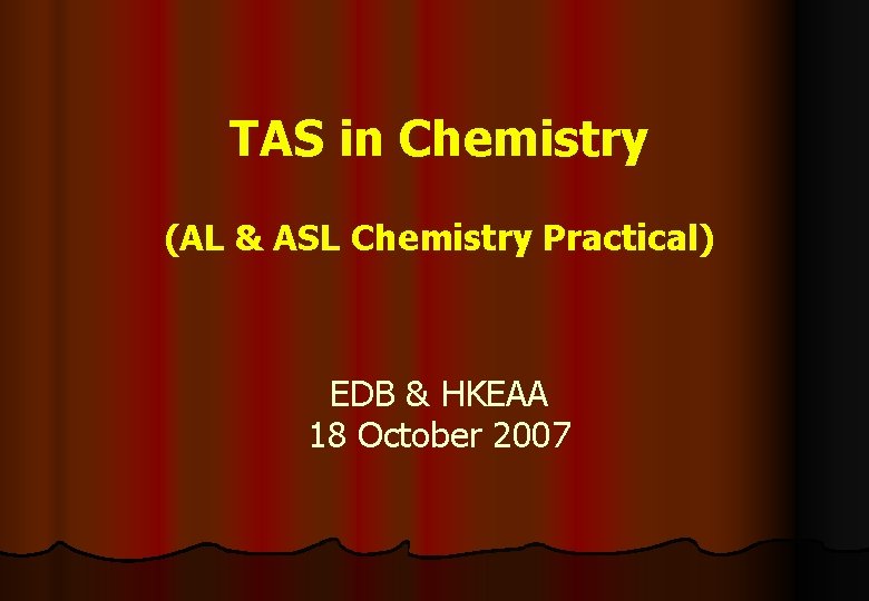 TAS in Chemistry (AL & ASL Chemistry Practical) EDB & HKEAA 18 October 2007