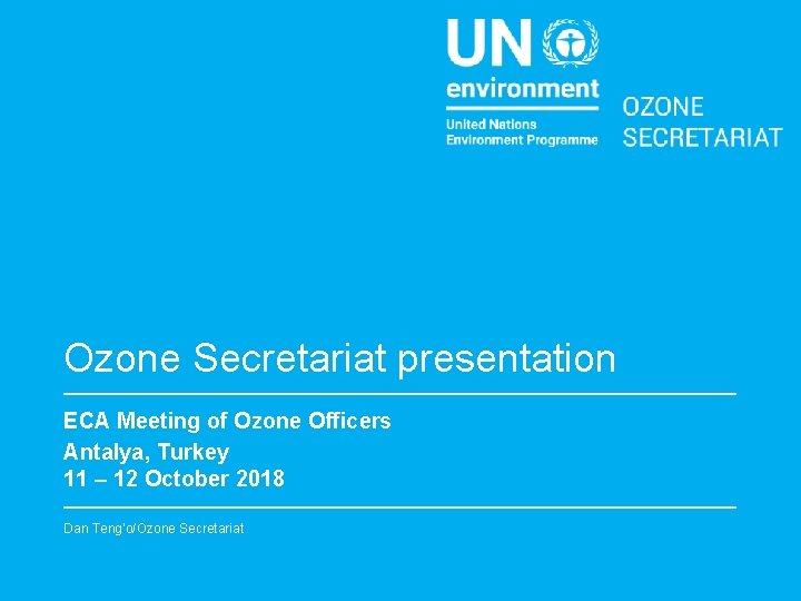 Ozone Secretariat presentation ECA Meeting of Ozone Officers Antalya, Turkey 11 – 12 October