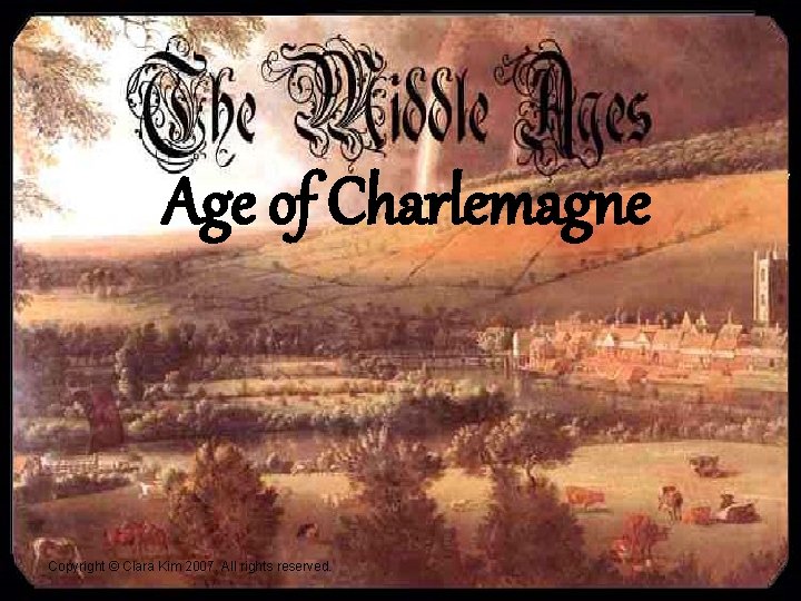 Age of Charlemagne Copyright © Clara Kim 2007. All rights reserved. 