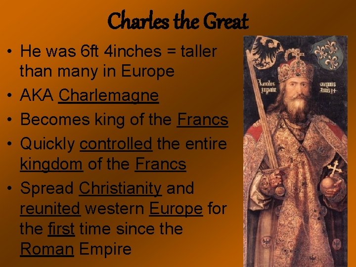 Charles the Great • He was 6 ft 4 inches = taller than many