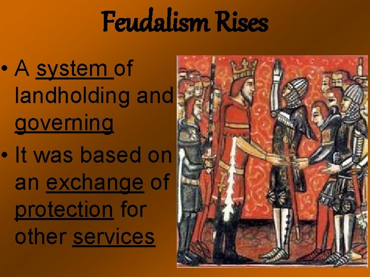 Feudalism Rises • A system of landholding and governing • It was based on