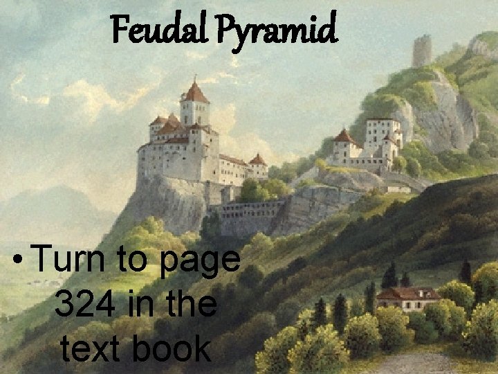 Feudal Pyramid • Turn to page 324 in the text book 