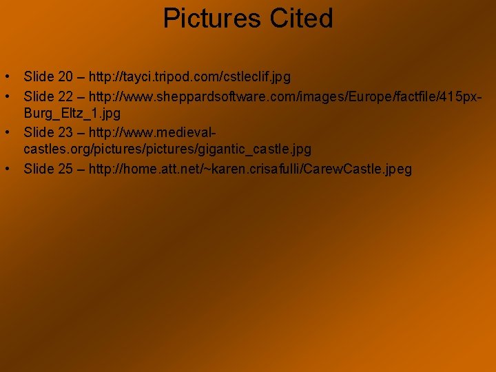 Pictures Cited • Slide 20 – http: //tayci. tripod. com/cstleclif. jpg • Slide 22