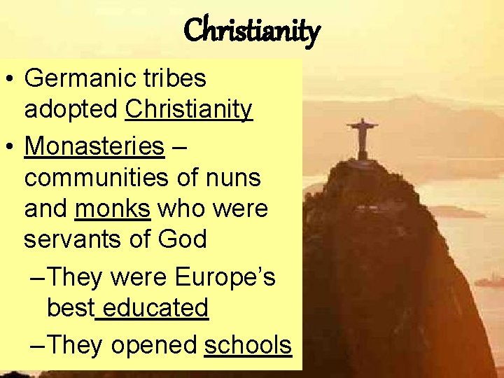 Christianity • Germanic tribes adopted Christianity • Monasteries – communities of nuns and monks