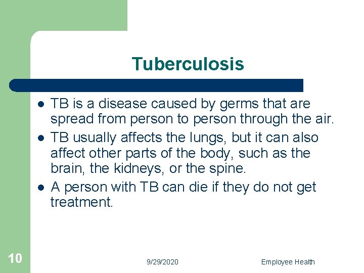 Tuberculosis l l l 10 TB is a disease caused by germs that are
