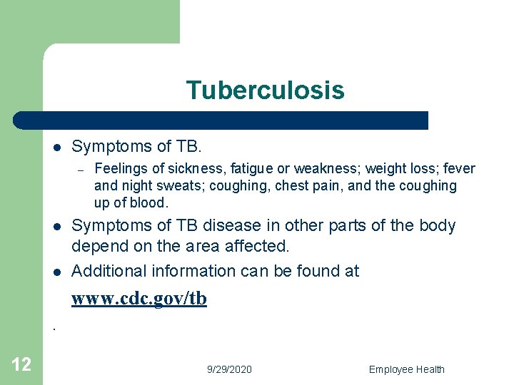 Tuberculosis l Symptoms of TB. – l l Feelings of sickness, fatigue or weakness;