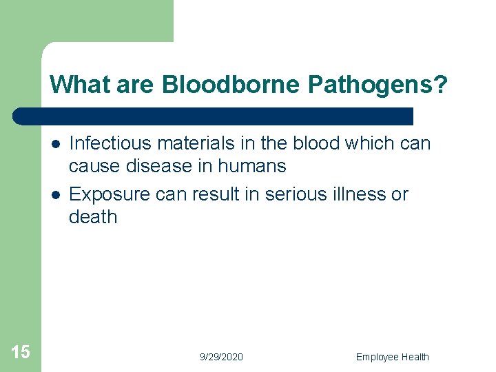 What are Bloodborne Pathogens? l l 15 Infectious materials in the blood which can