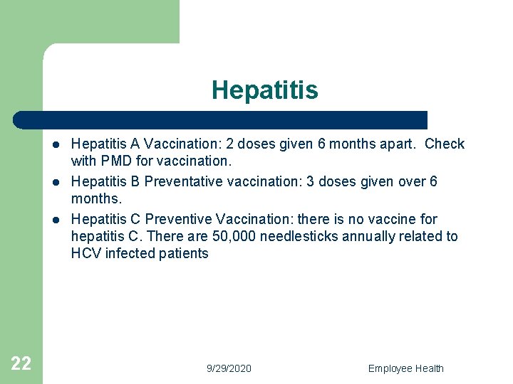 Hepatitis l l l 22 Hepatitis A Vaccination: 2 doses given 6 months apart.