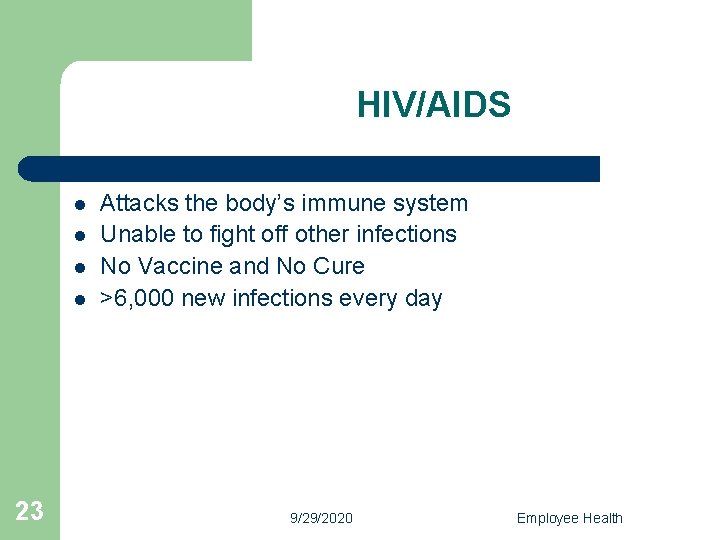 HIV/AIDS l l 23 Attacks the body’s immune system Unable to fight off other