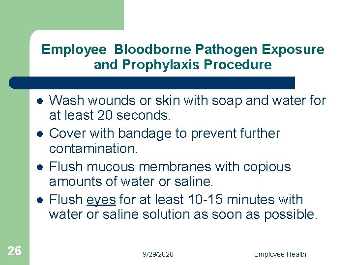 Employee Bloodborne Pathogen Exposure and Prophylaxis Procedure l l 26 Wash wounds or skin