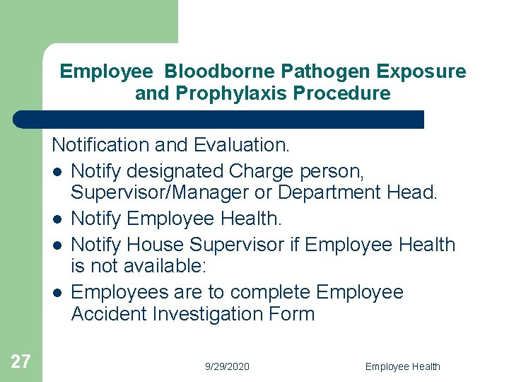 Employee Bloodborne Pathogen Exposure and Prophylaxis Procedure Notification and Evaluation. l Notify designated Charge