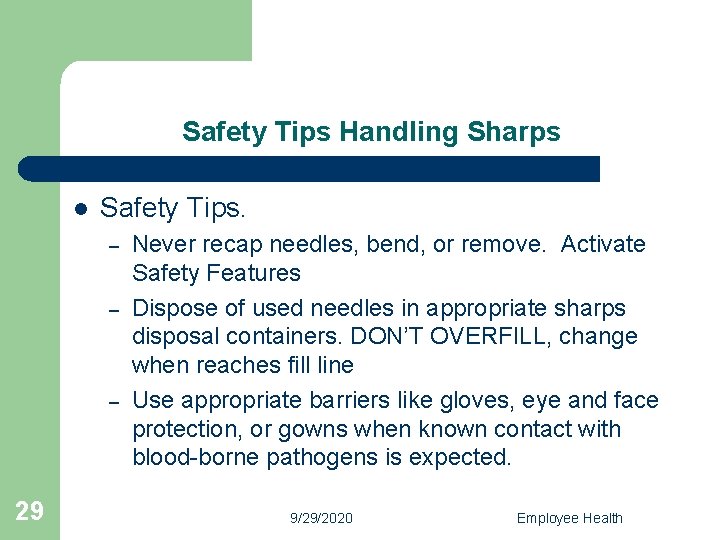 Safety Tips Handling Sharps l Safety Tips. – – – 29 Never recap needles,