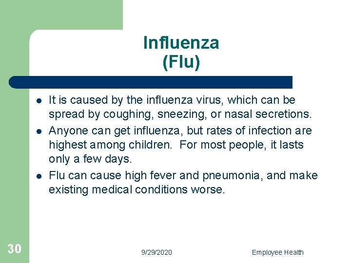 Influenza (Flu) l l l 30 It is caused by the influenza virus, which