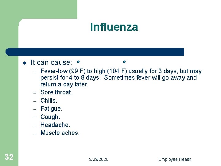 Influenza l It can cause: – – – – 32 Fever-low (99 F) to