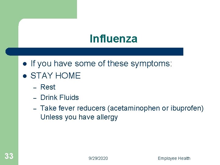 Influenza l l If you have some of these symptoms: STAY HOME – –