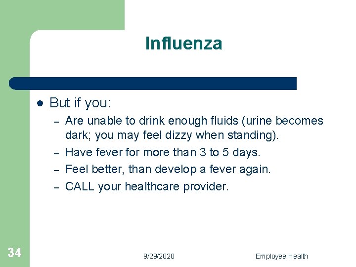 Influenza l But if you: – – 34 Are unable to drink enough fluids