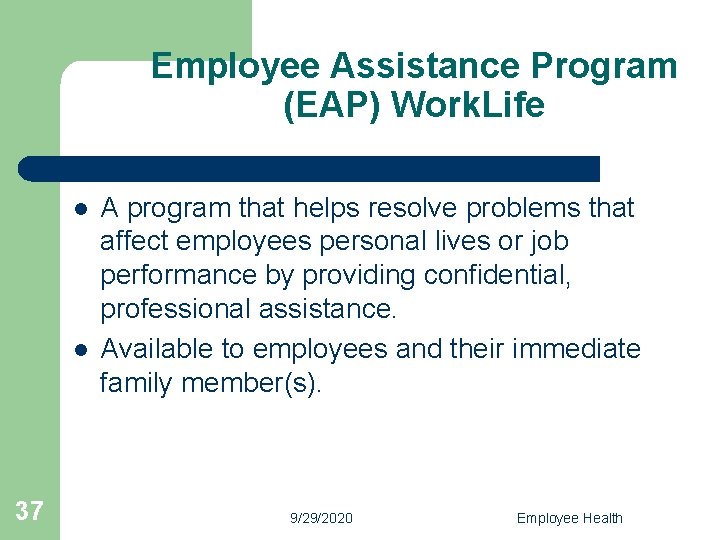 Employee Assistance Program (EAP) Work. Life l l 37 A program that helps resolve
