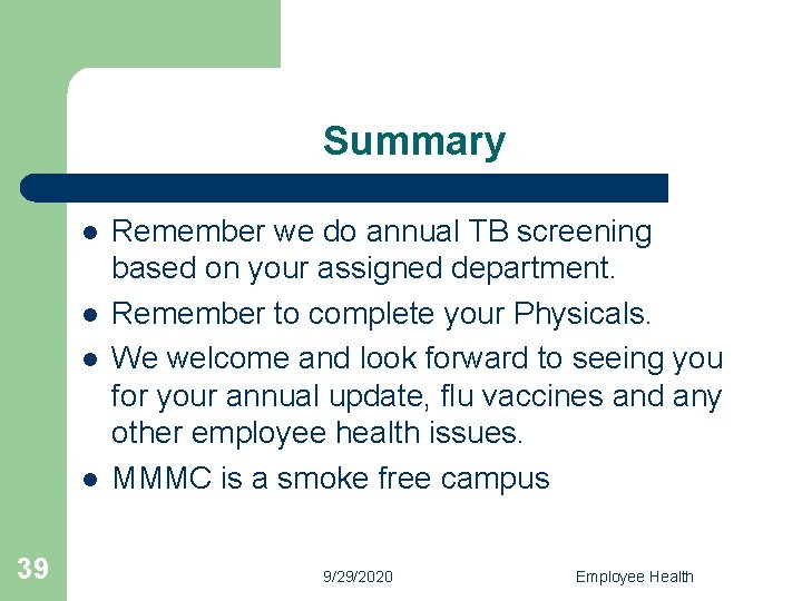 Summary l l 39 Remember we do annual TB screening based on your assigned