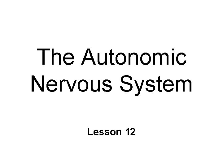 The Autonomic Nervous System Lesson 12 