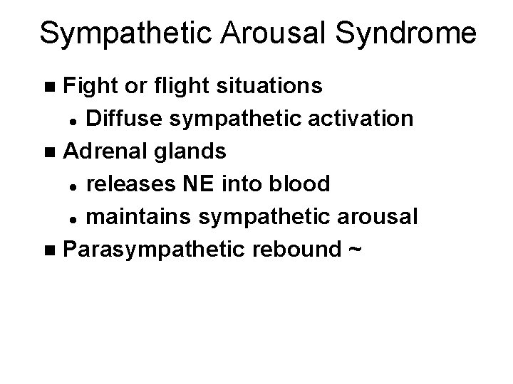 Sympathetic Arousal Syndrome Fight or flight situations l Diffuse sympathetic activation n Adrenal glands