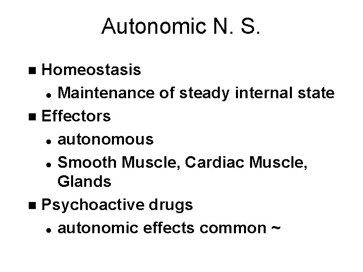 Autonomic N. S. Homeostasis l Maintenance of steady internal state n Effectors l autonomous