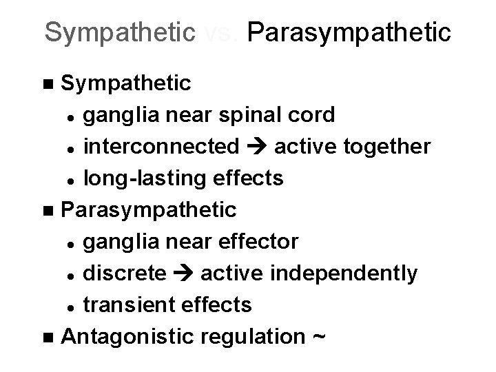 Sympathetic vs. Parasympathetic Sympathetic l ganglia near spinal cord l interconnected active together l