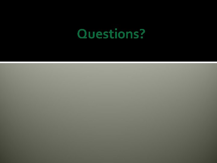 Questions? Questions?