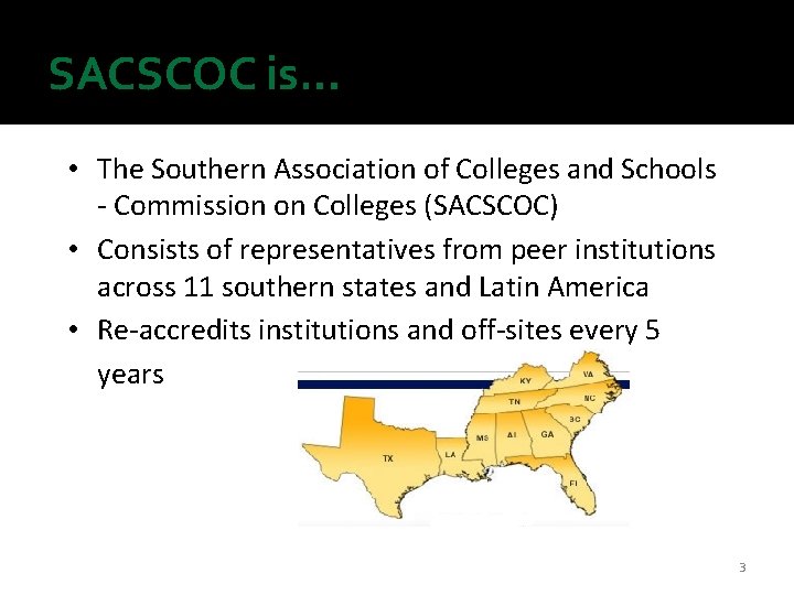 SACSCOC is… • The Southern Association of Colleges and Schools - Commission on Colleges SACSCOC is… • The Southern Association of Colleges and Schools - Commission on Colleges