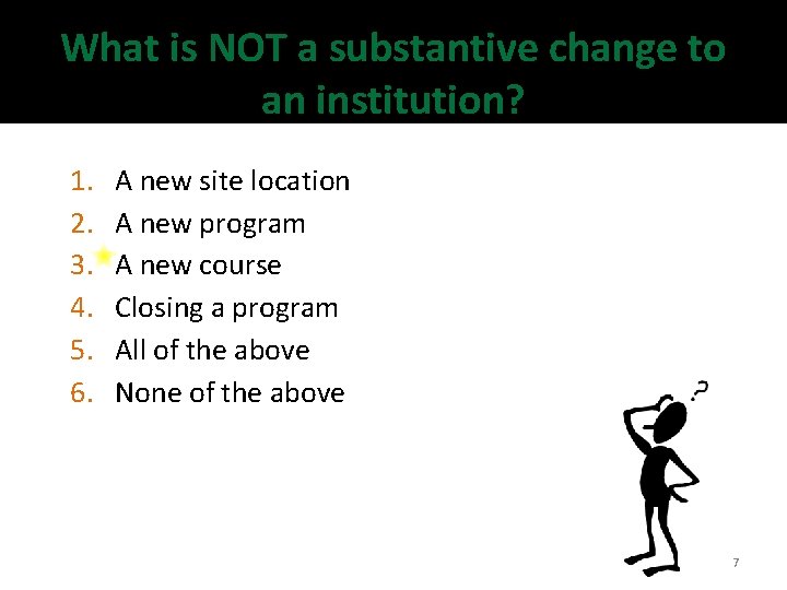 What is NOT a substantive change to an institution? 1. 2. 3. 4. 5. What is NOT a substantive change to an institution? 1. 2. 3. 4. 5.