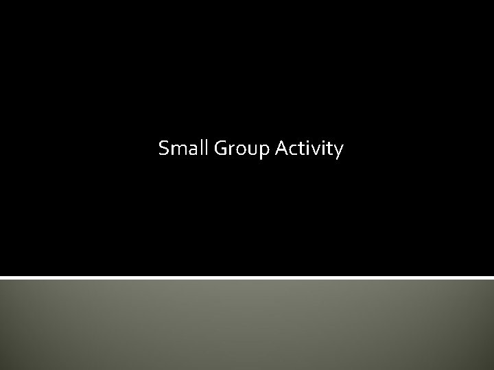 Small Group Activity Small Group Activity