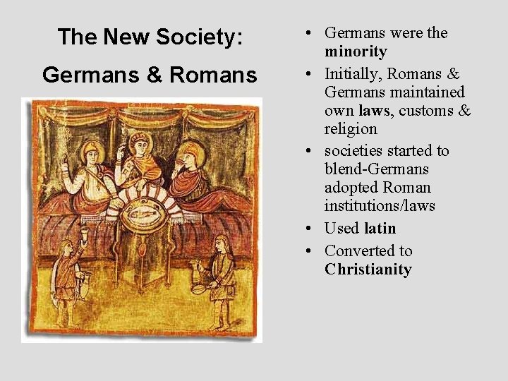 The New Society: Germans & Romans • Germans were the minority • Initially, Romans