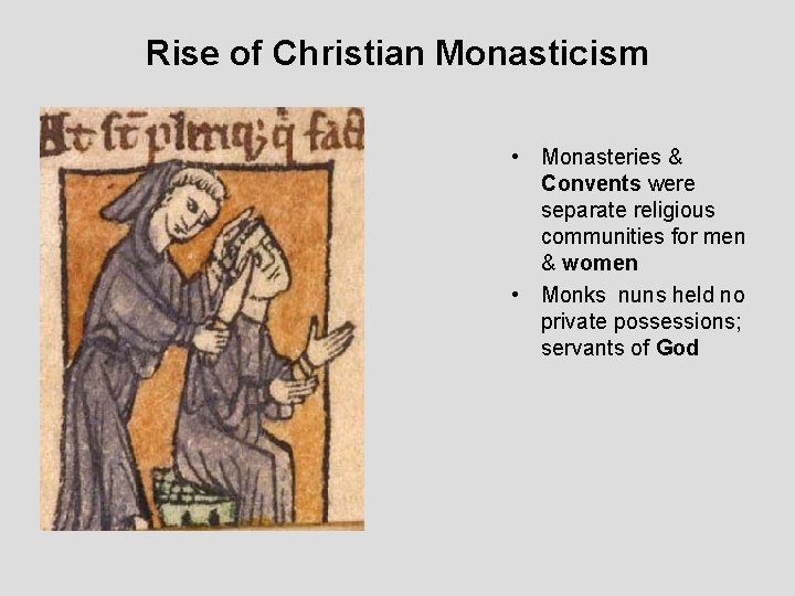 Rise of Christian Monasticism • Monasteries & Convents were separate religious communities for men