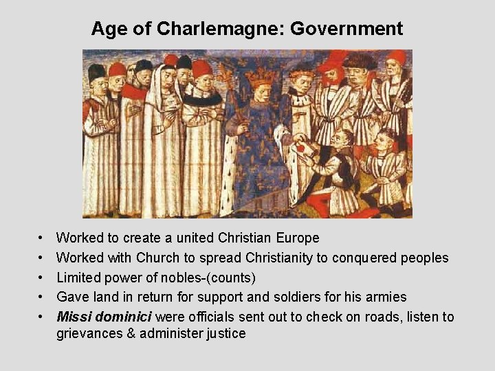 Age of Charlemagne: Government • • • Worked to create a united Christian Europe