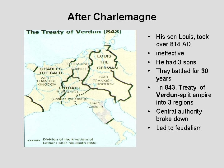 After Charlemagne • His son Louis, took over 814 AD • ineffective • He
