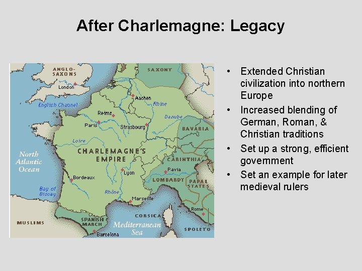 After Charlemagne: Legacy • Extended Christian civilization into northern Europe • Increased blending of