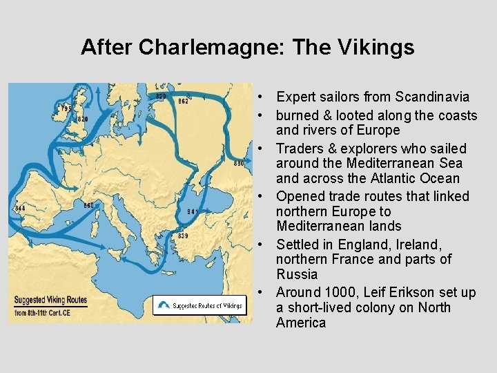 After Charlemagne: The Vikings • Expert sailors from Scandinavia • burned & looted along