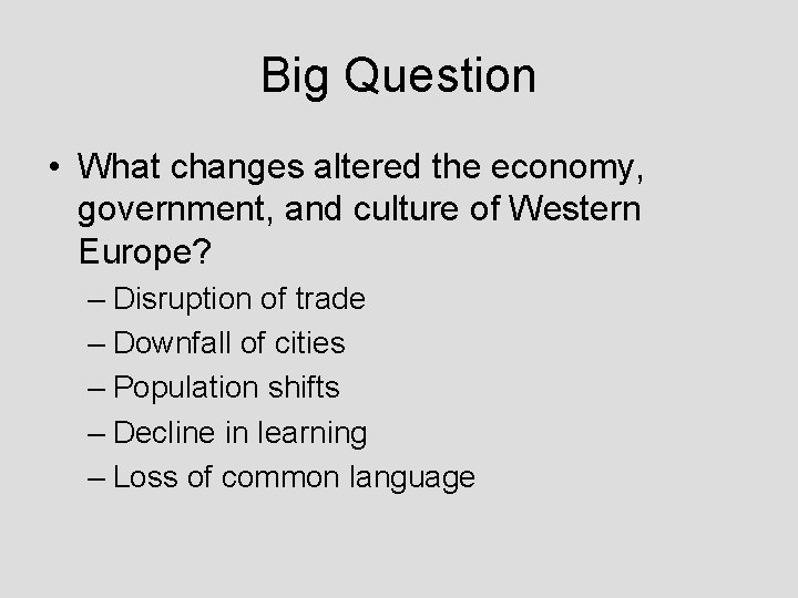 Big Question • What changes altered the economy, government, and culture of Western Europe?