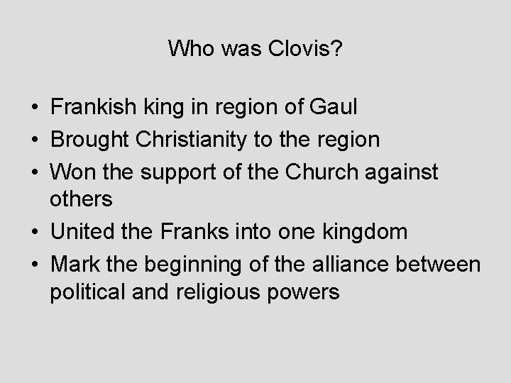 Who was Clovis? • Frankish king in region of Gaul • Brought Christianity to