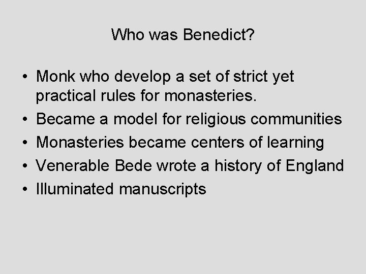 Who was Benedict? • Monk who develop a set of strict yet practical rules