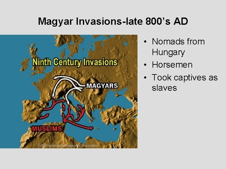 Magyar Invasions-late 800’s AD • Nomads from Hungary • Horsemen • Took captives as