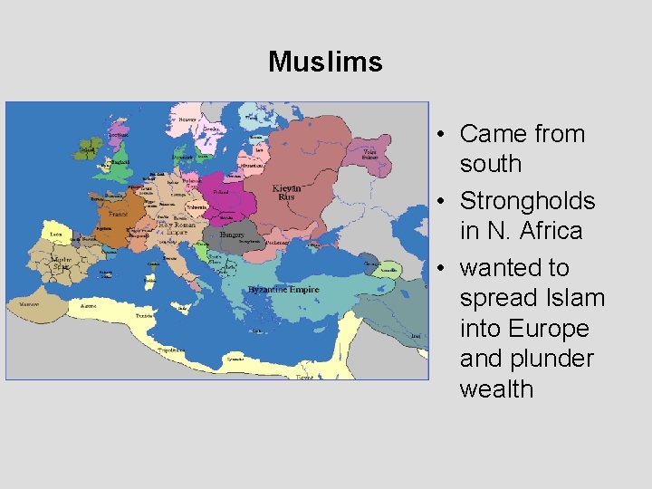 Muslims • Came from south • Strongholds in N. Africa • wanted to spread