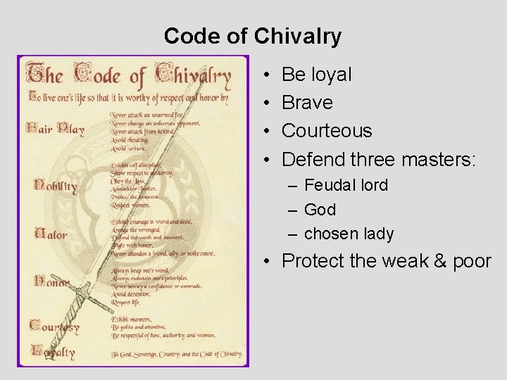 Code of Chivalry • • Be loyal Brave Courteous Defend three masters: – Feudal