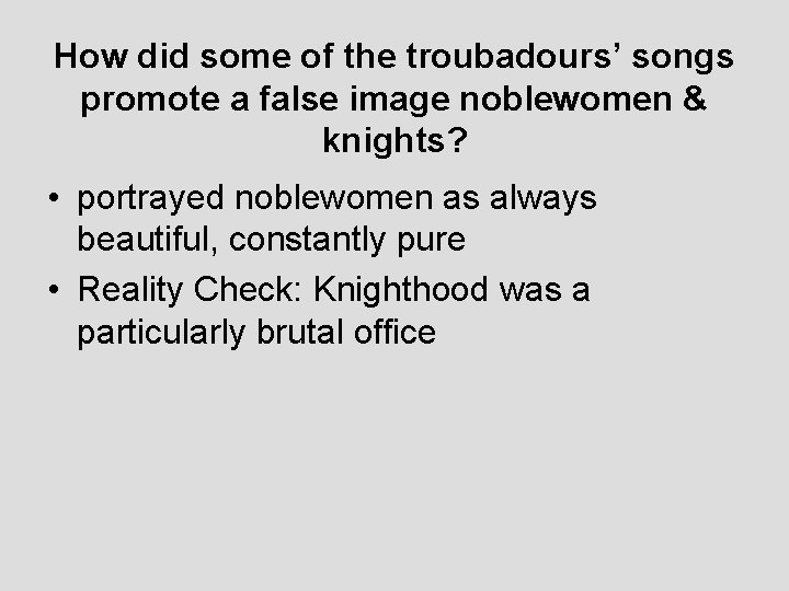 How did some of the troubadours’ songs promote a false image noblewomen & knights?